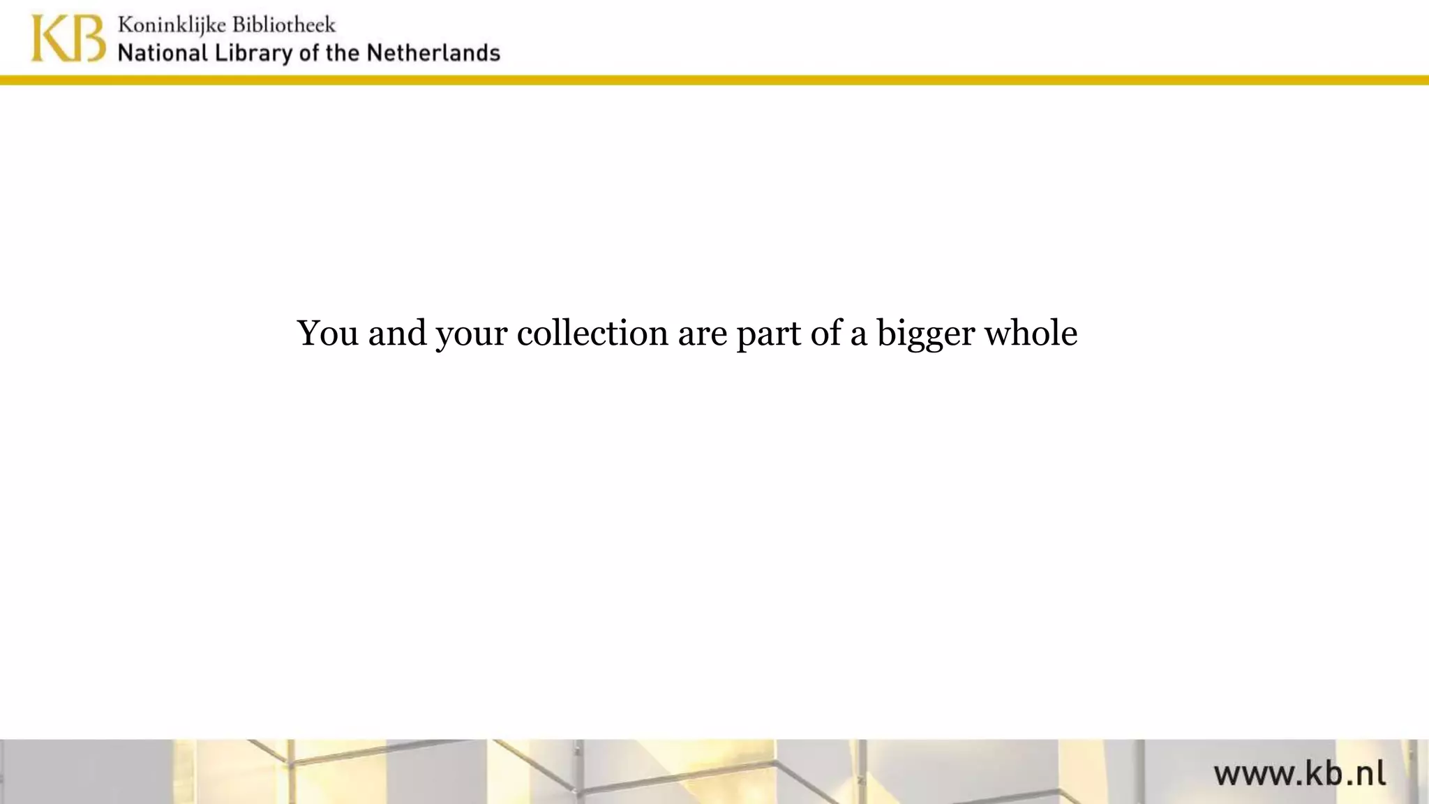 You and your collection are part of a bigger whole
 