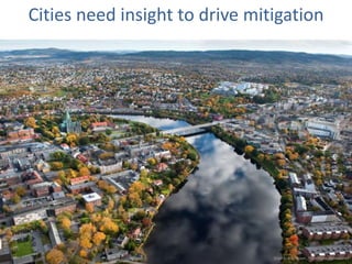 t
Cities need insight to drive mitigation
[Carl-Erik Eriksson, Trondheim Kommune]
 
