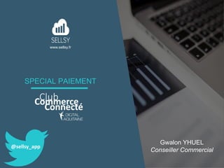 www.sellsy.fr
SPECIAL PAIEMENT
Gwalon YHUEL
Conseiller Commercial
@sellsy_app
 