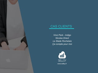 www.sellsy.fr
Vinci Park - Indigo
Nicolas Direct
Le Stade Rochelais
Ça compte pour moi
CAS CLIENTS
 