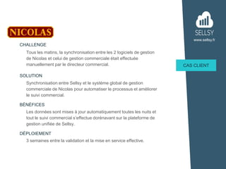 www.sellsy.fr
Tous les matins, la synchronisation entre les 2 logiciels de gestion
de Nicolas et celui de gestion commerci...