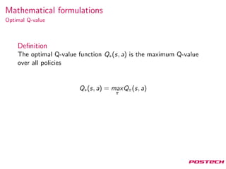 Mathematical formulations
Optimal Q-value
Deﬁnition
The optimal Q-value function Q∗(s, a) is the maximum Q-value
over all ...