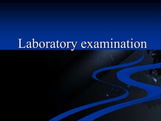 Laboratory examination
 