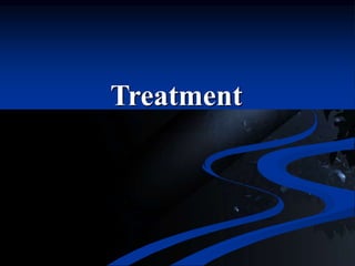 Treatment
 