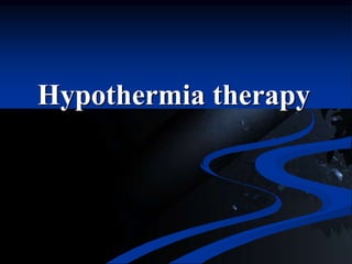 Hypothermia therapy
 