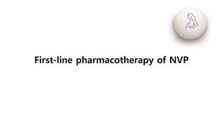 First-line pharmacotherapy of NVP
 