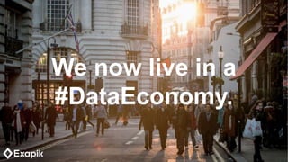 We now live in a
#DataEconomy.
 