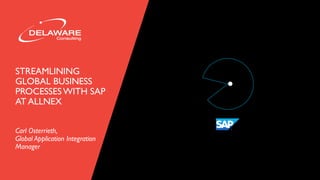 STREAMLINING
GLOBAL BUSINESS
PROCESSES WITH SAP
AT ALLNEX
Carl Osterrieth,
Global Application Integration
Manager
 