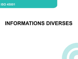 INFORMATIONS DIVERSES
ISO 45001
 