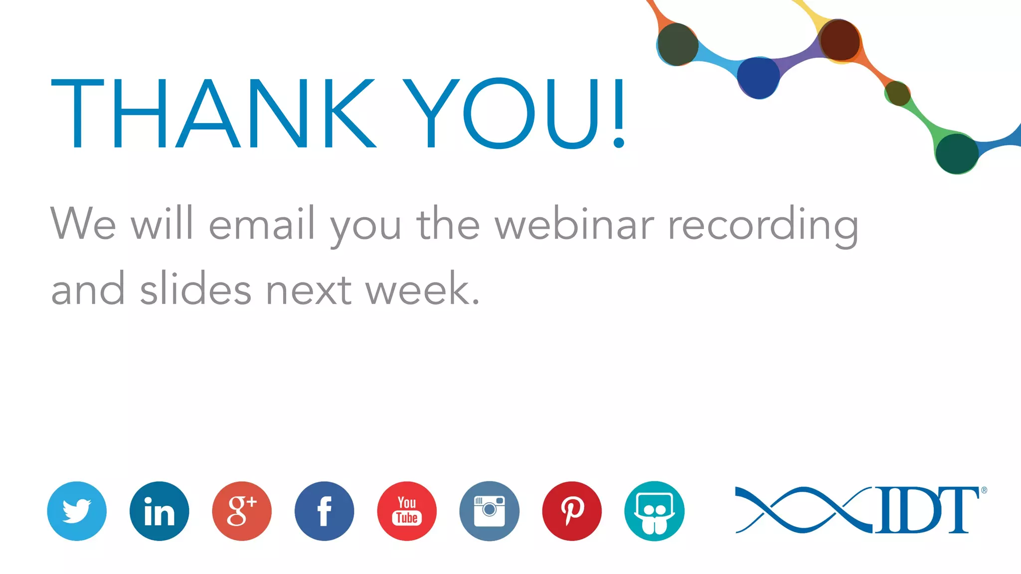 THANK YOU!
We will email you the webinar recording
and slides next week.
 