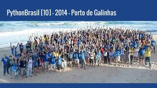PythonBrasil [10] - 2014 - Porto de Galinhas
 