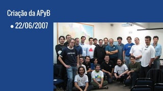 Criação da APyB
● 22/06/2007
 