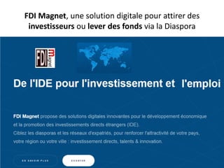 FDI Magnet, une solution digitale pour attirer des
investisseurs ou lever des fonds via la Diaspora
 