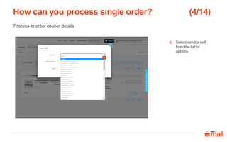 Process to enter courier details
Enter “By Hand” in
the AWB section
How can you process single order?
7
7.
Select the check
box and click on
Confirm
8.
8
 
