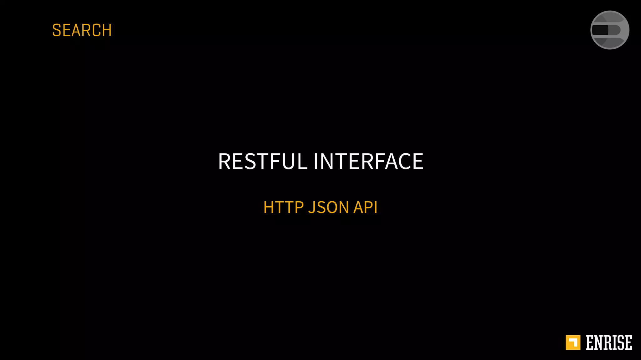 HTTP JSON API
RESTFUL INTERFACE
SEARCH
 