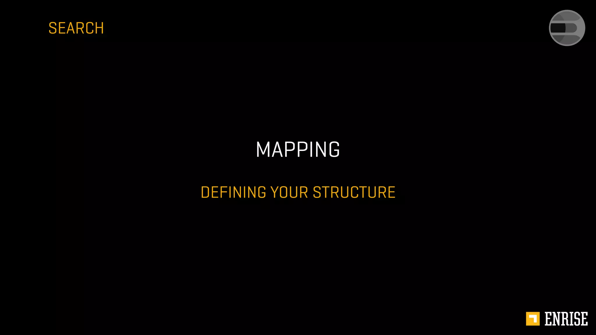 DEFINING YOUR STRUCTURE
MAPPING
SEARCH
 