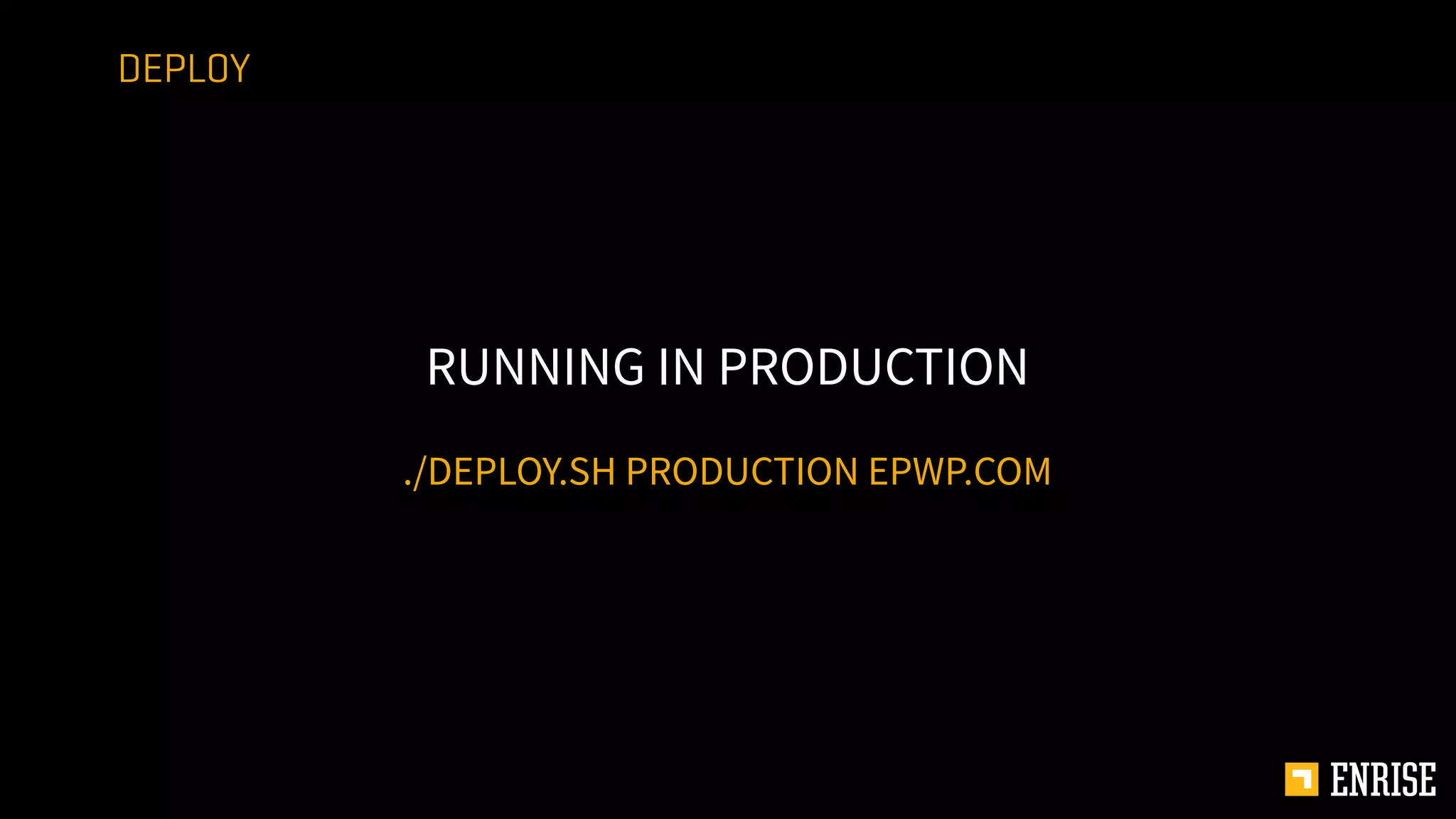 ./DEPLOY.SH PRODUCTION EPWP.COM
RUNNING IN PRODUCTION
DEPLOY
 
