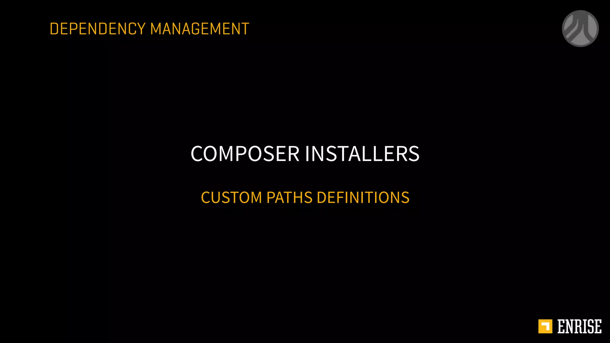 CUSTOM PATHS DEFINITIONS
COMPOSER INSTALLERS
DEPENDENCY MANAGEMENT
 
