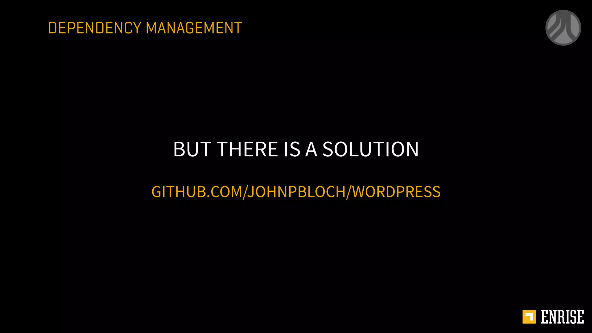 GITHUB.COM/JOHNPBLOCH/WORDPRESS
BUT THERE IS A SOLUTION
DEPENDENCY MANAGEMENT
 
