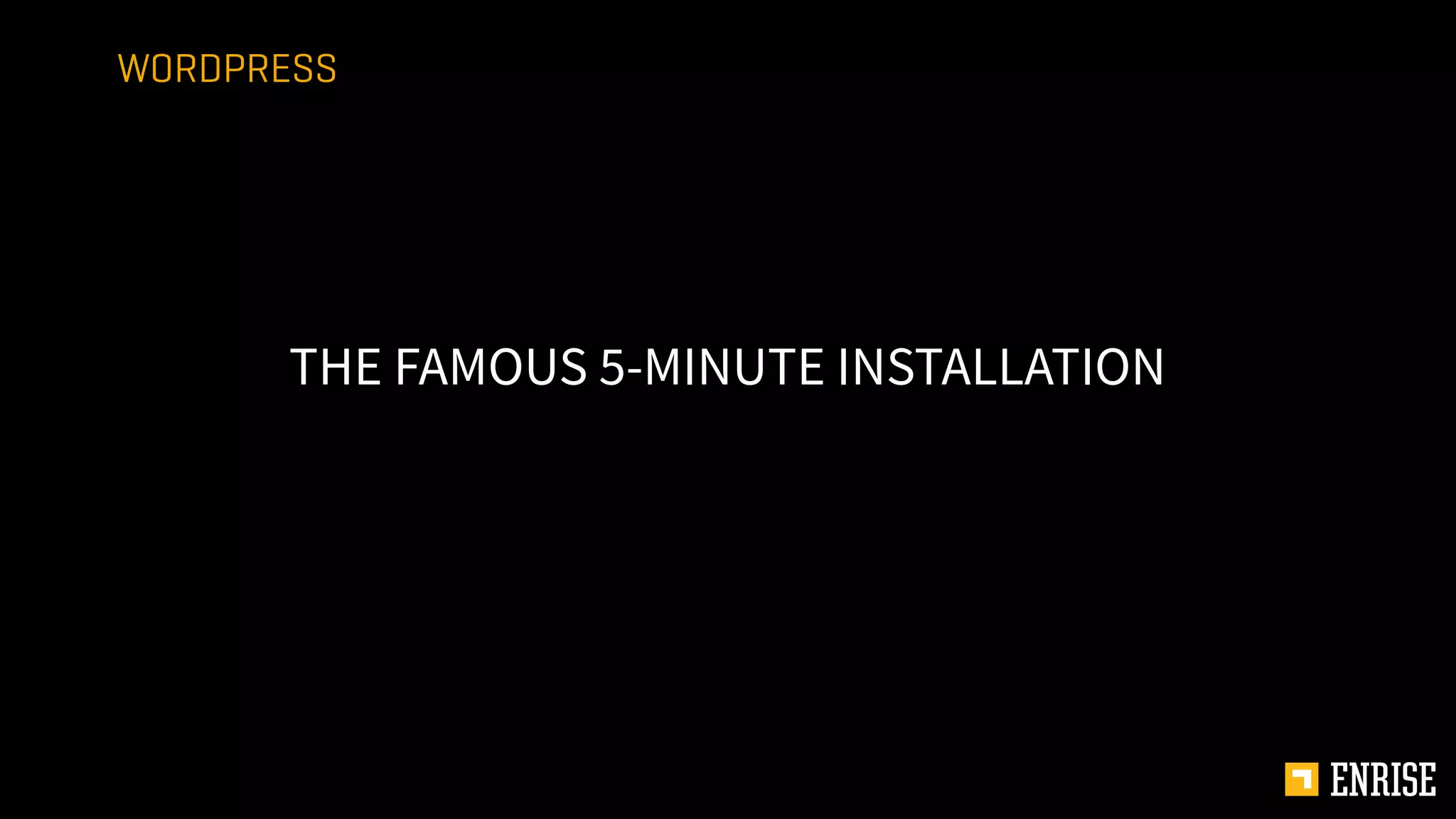 THE FAMOUS 5-MINUTE INSTALLATION
WORDPRESS
 