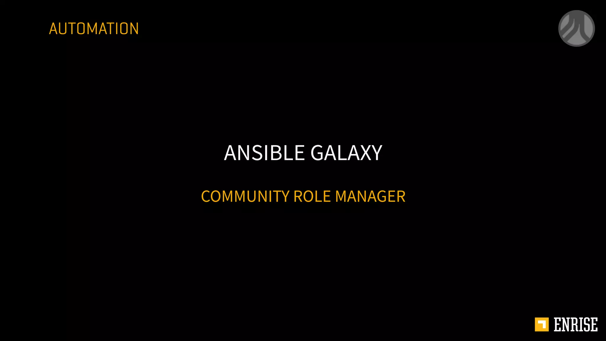 COMMUNITY ROLE MANAGER
ANSIBLE GALAXY
AUTOMATION
 