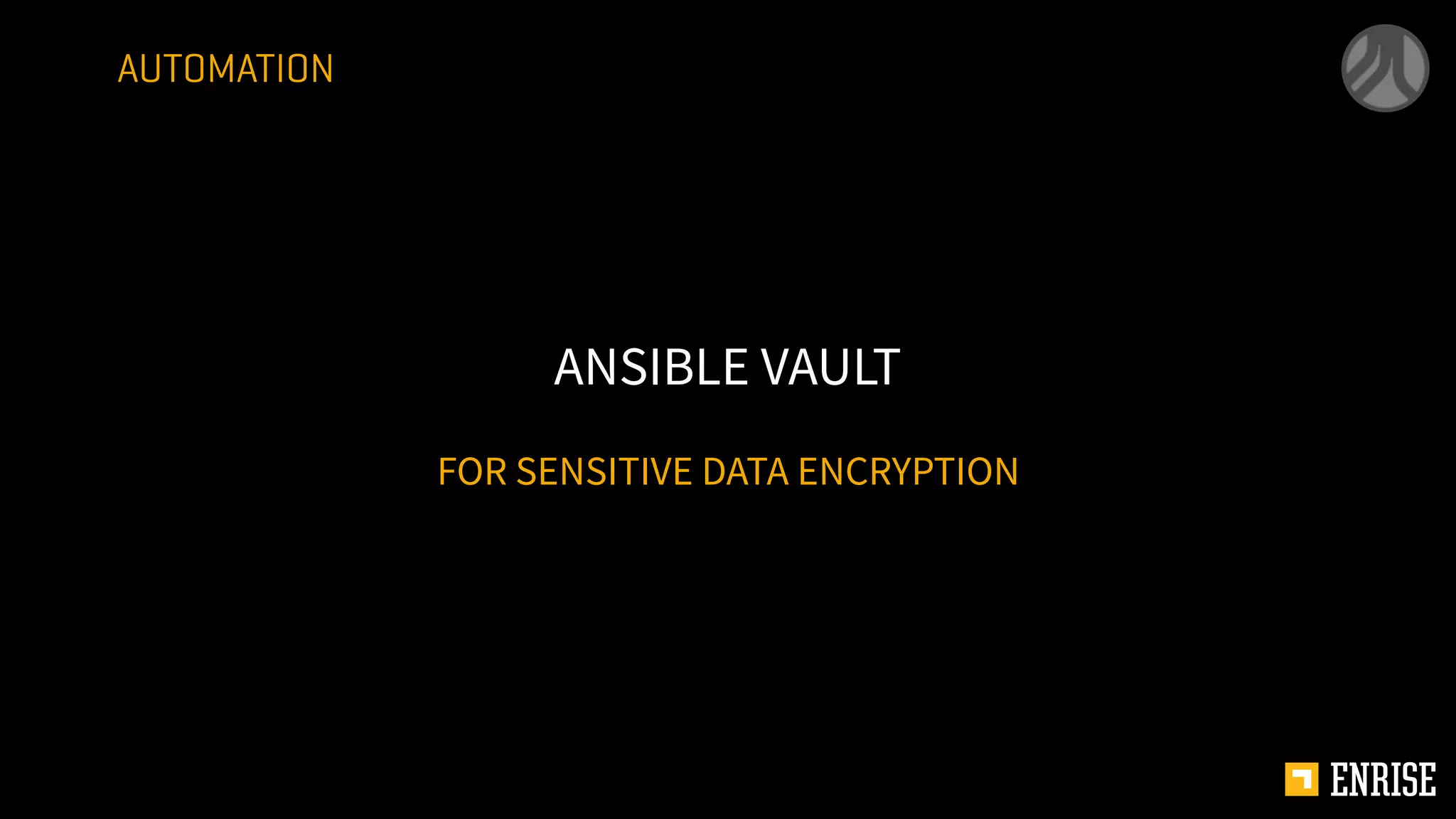 FOR SENSITIVE DATA ENCRYPTION
ANSIBLE VAULT
AUTOMATION
 