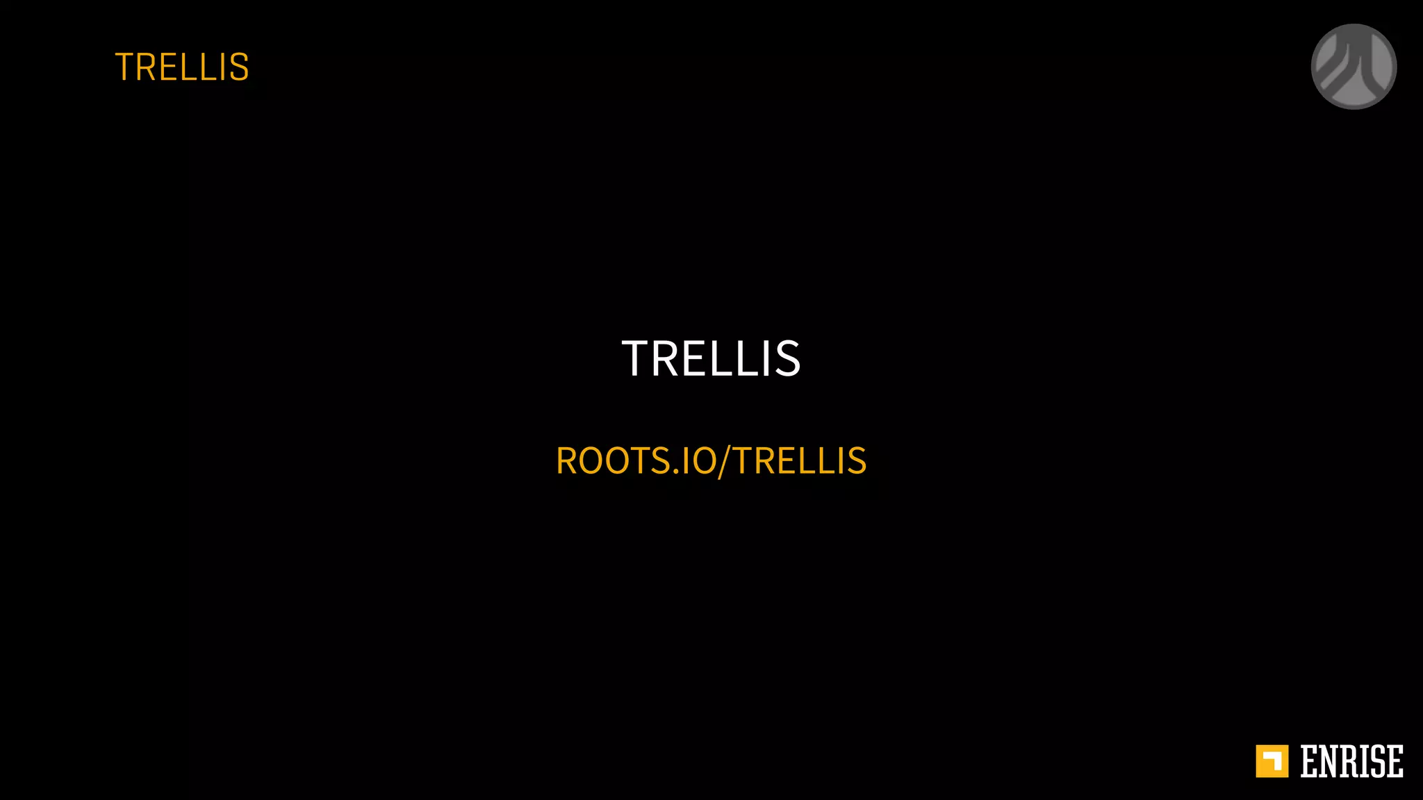 ROOTS.IO/TRELLIS
TRELLIS
TRELLIS
 