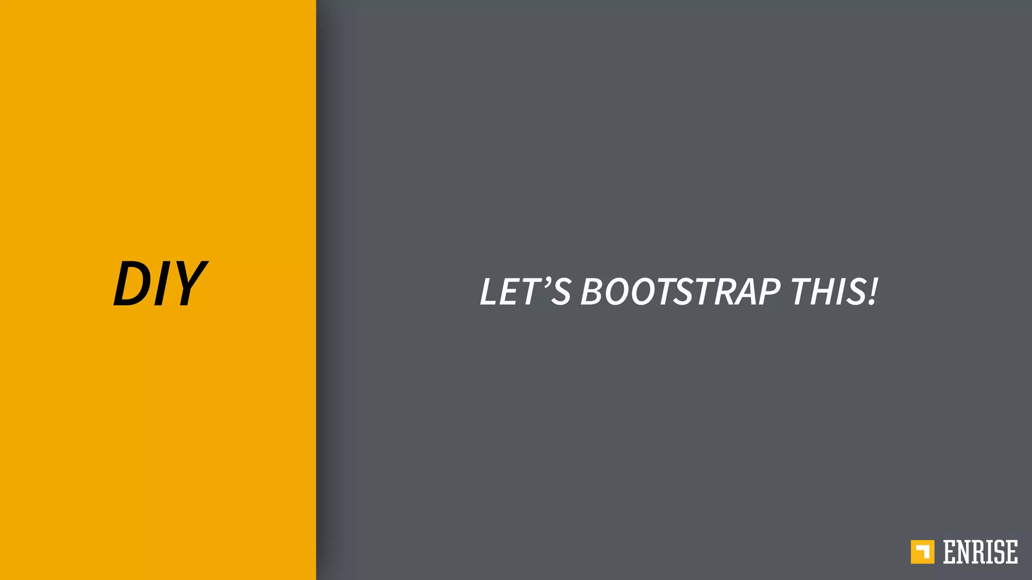 DIY LET’S BOOTSTRAP THIS!
 