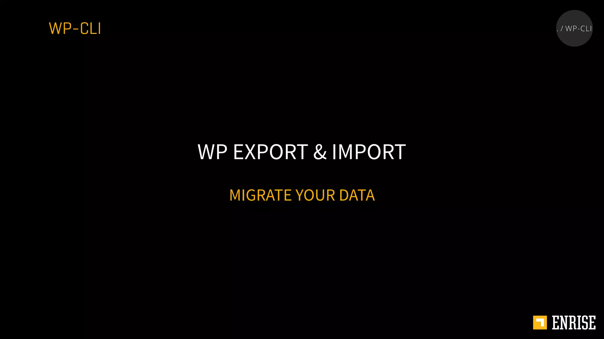 MIGRATE YOUR DATA
WP EXPORT & IMPORT
WP-CLI
 
