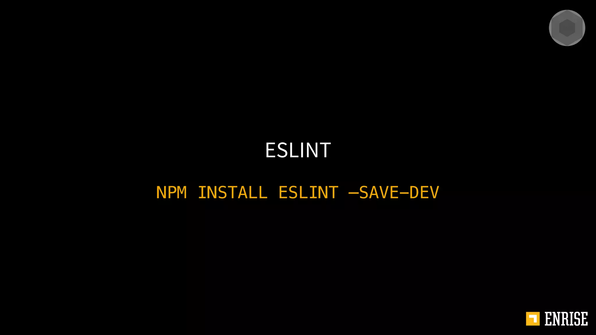 NPM INSTALL ESLINT —SAVE-DEV
ESLINT
 