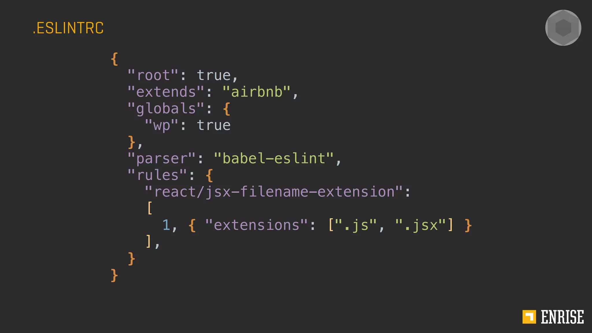 .ESLINTRC
{
"root": true,
"extends": "airbnb",
"globals": {
"wp": true
},
"parser": "babel-eslint",
"rules": {
"react/jsx-filename-extension":
[
1, { "extensions": [".js", ".jsx"] }
],
}
}
 