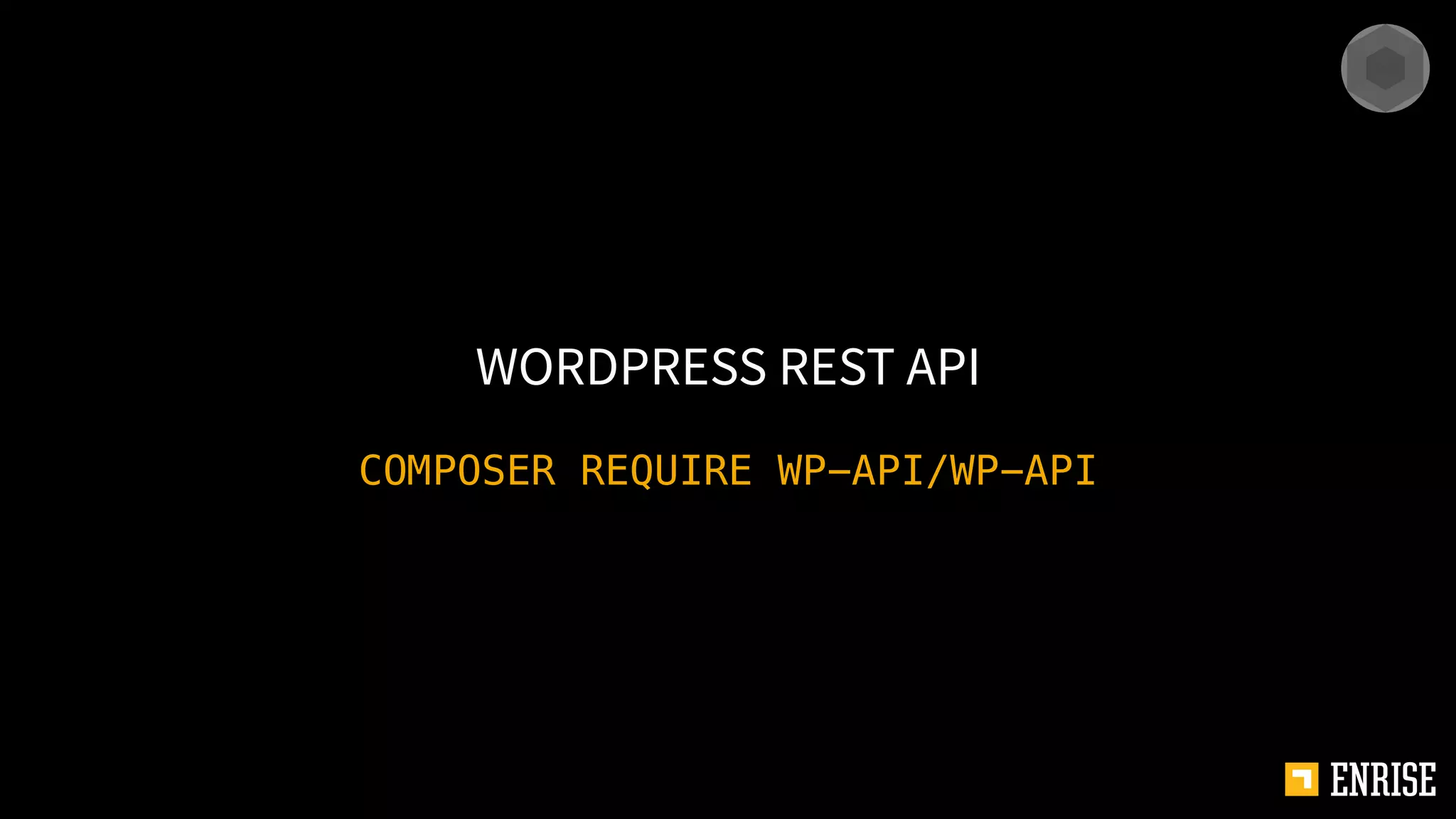 COMPOSER REQUIRE WP-API/WP-API
WORDPRESS REST API
 
