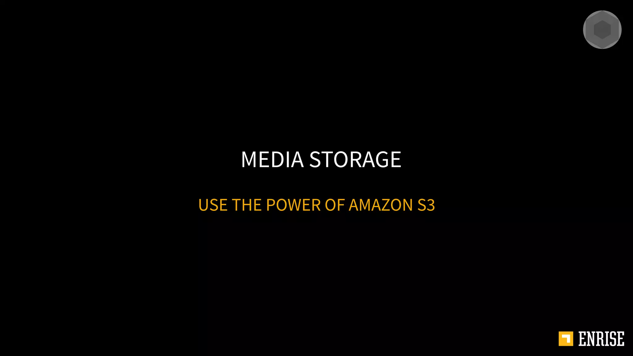 USE THE POWER OF AMAZON S3
MEDIA STORAGE
 