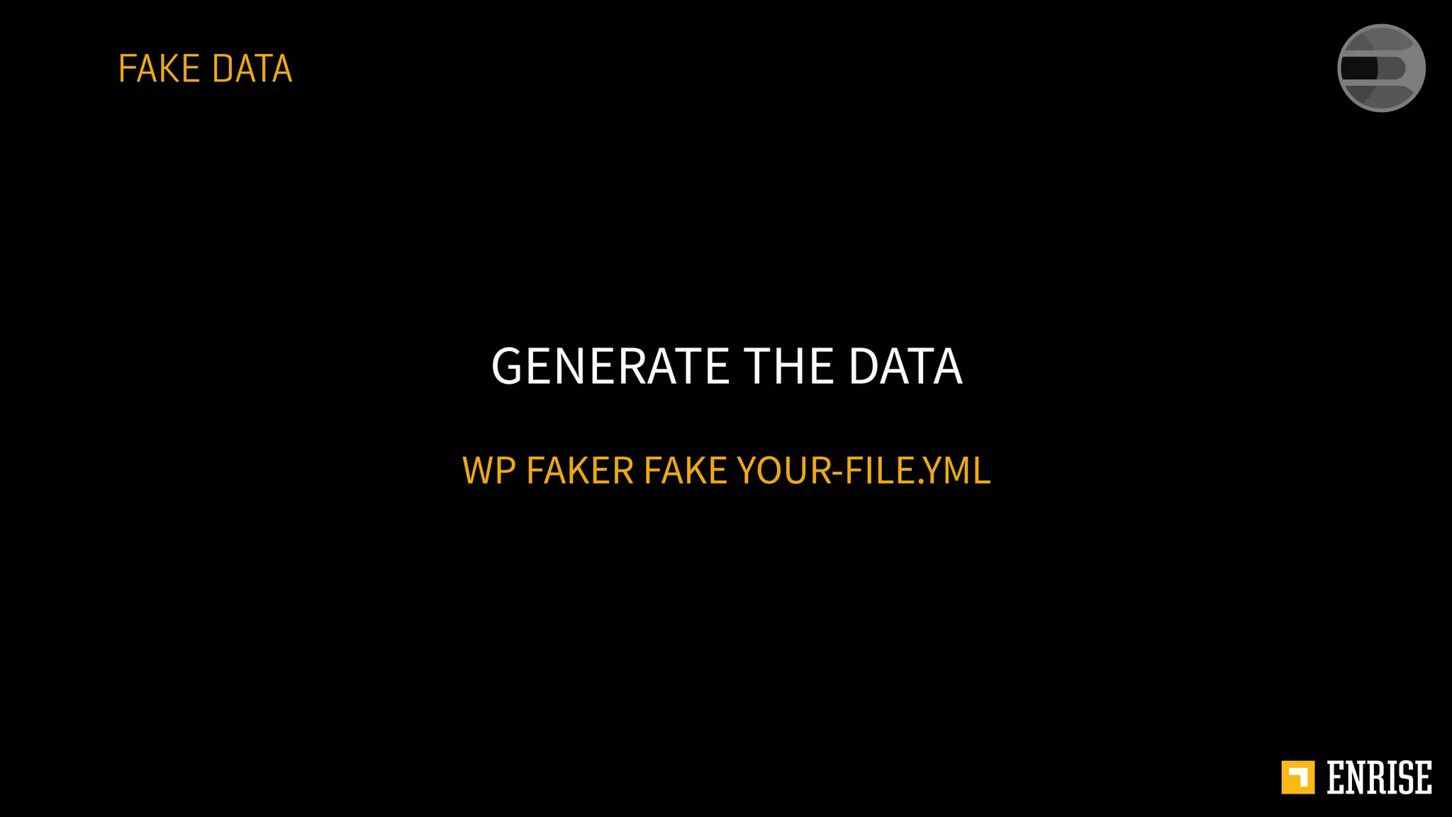 WP FAKER FAKE YOUR-FILE.YML
GENERATE THE DATA
FAKE DATA
 