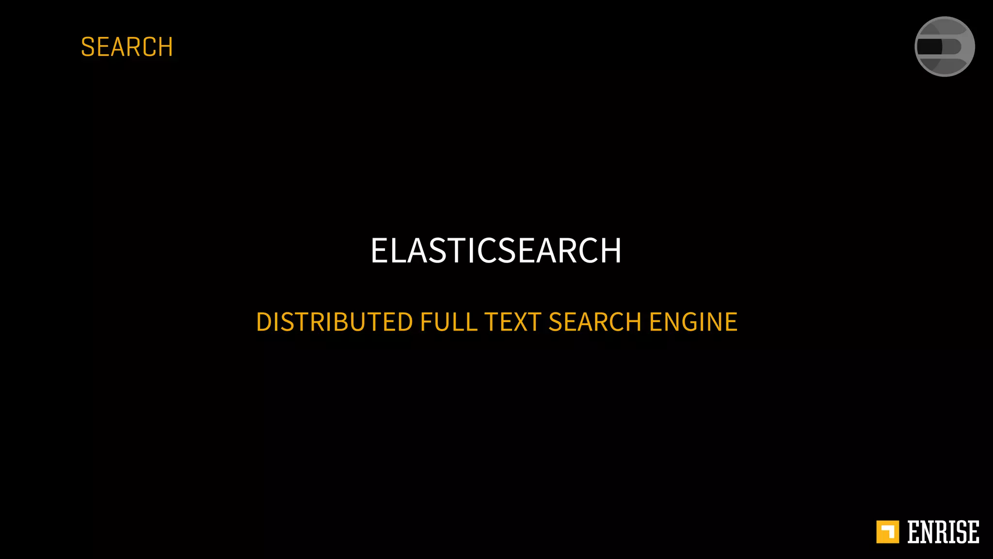 DISTRIBUTED FULL TEXT SEARCH ENGINE
ELASTICSEARCH
SEARCH
 