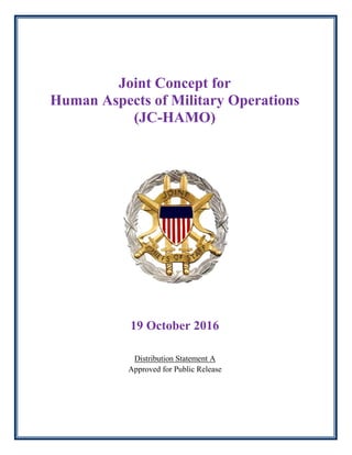 Joint Concept for
Human Aspects of Military Operations
(JC-HAMO)
19 October 2016
Distribution Statement A
Approved for Public Release
 