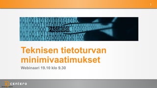 1
Sensitivity: Internal
Teknisen tietoturvan
minimivaatimukset
Webinaari 19.10 klo 9.30
 