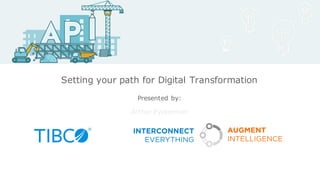 Presented by:
Setting your path for Digital Transformation
Arthur Eyckerman
 