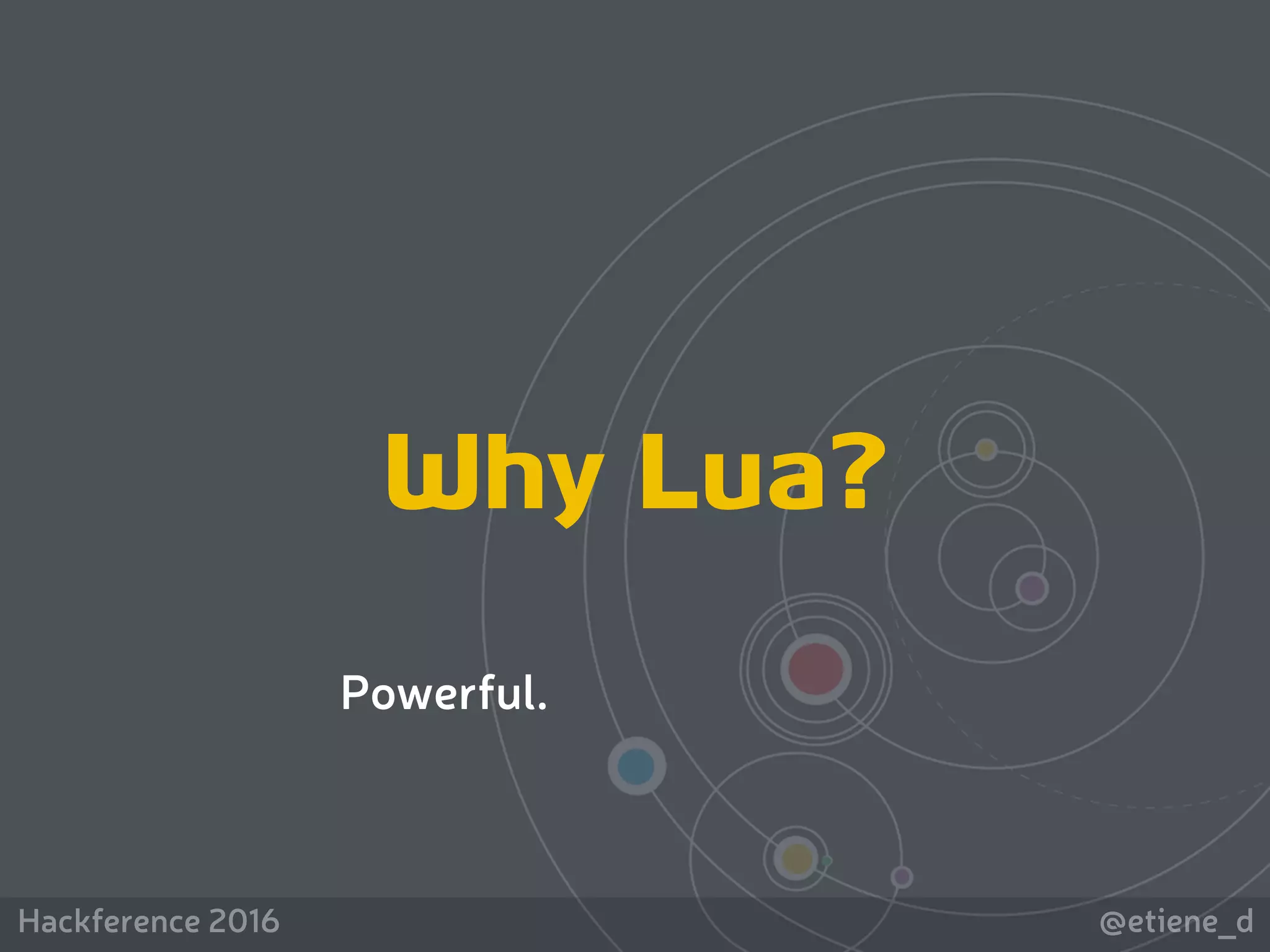 @etiene_dHackference 2016
Why Lua?
Powerful.
 
