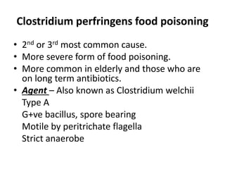 Clostridium perfringens food poisoning
• 2nd or 3rd most common cause.
• More severe form of food poisoning.
• More common...