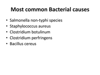 Most common Bacterial causes
• Salmonella non-typhi species
• Staphylococcus aureus
• Clostridium botulinum
• Clostridium ...