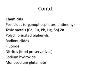 Contd..
Chemicals
Pesticides (organophosphates, antimony)
Toxic metals (Cd, Cu, Pb, Hg, Sn) Zn
Polychlorinated biphenyls
R...
