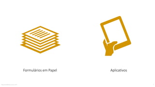 Formulários	em	Papel Aplicativos
MauricioBitencourt.com 7
 