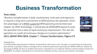 Business Transformation
Texto	citado:
”Business	transformation is bold,	revolutionary,	multi-year and expensive.	
It	requi...