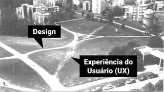 Design
Experiência do
Usuário (UX)
MauricioBitencourt.com 55
 
