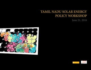 TAMIL NADU SOLAR ENERGY
POLICY WORKSHOP
June 21, 2016
 