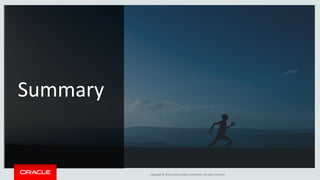 Copyright © 2016, Oracle and/or its affiliates. All rights reserved.
Summary
 
