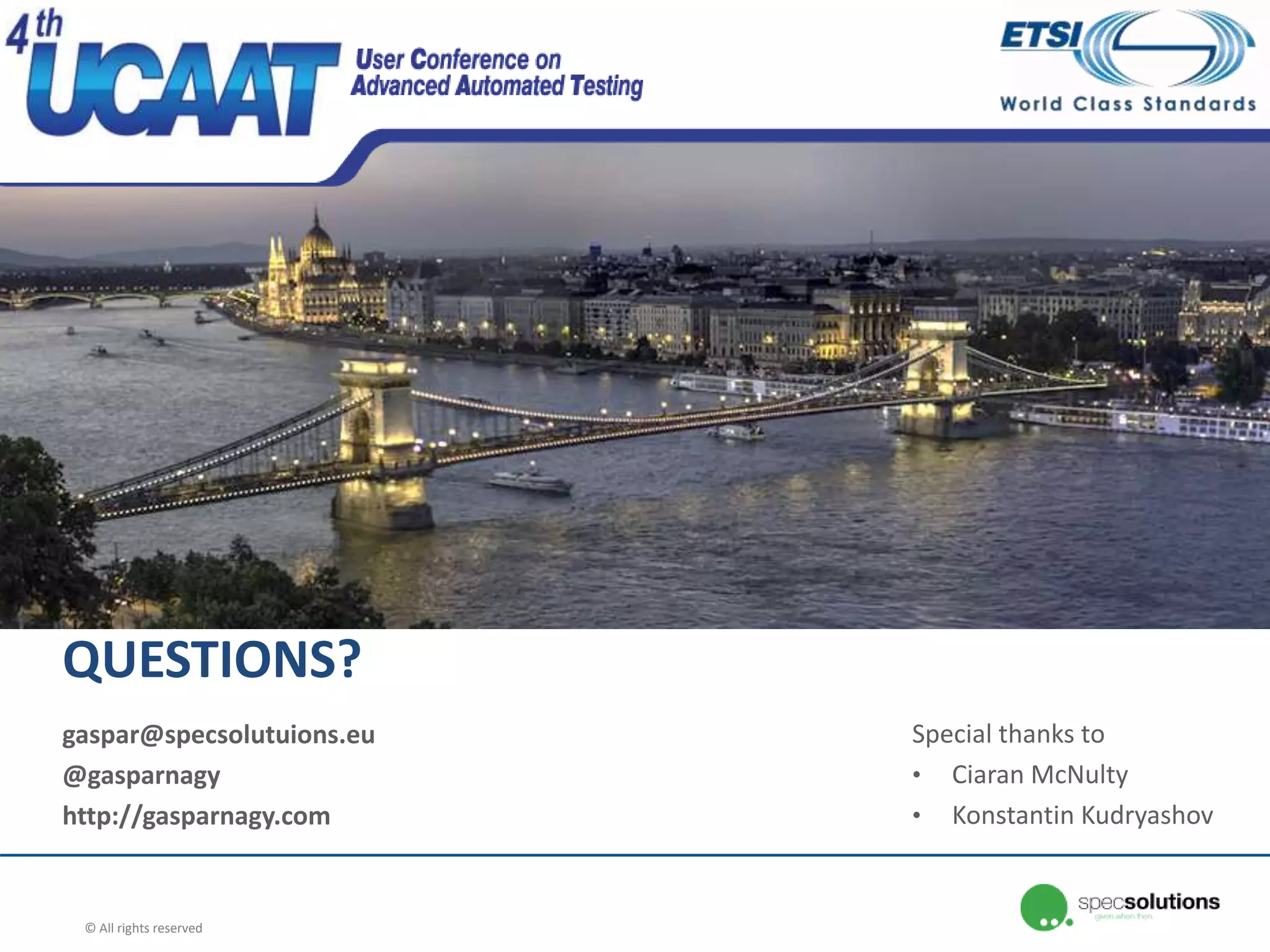 QUESTIONS?
gaspar@specsolutuions.eu
@gasparnagy
http://gasparnagy.com
© All rights reserved
Special thanks to
• Ciaran McNulty
• Konstantin Kudryashov
 