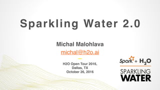 Sparkling Water 2.0
Michal Malohlava
michal@h2o.ai
H2O Open Tour 2016,
Dallas, TX 
October 26, 2016
 