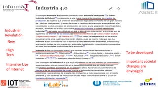 Industrial
Revolution
High
Tech
Intensive Use
of Internet
New
To be developed
Important societal
changes are
envisaged
 